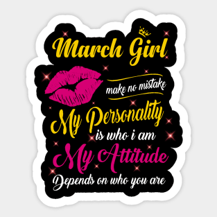 March Girl Make No Mistake My Personality Is Who I Am Sticker